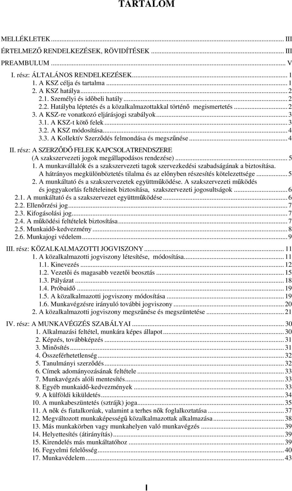 .. 4 II. rész: A SZERZ D FELEK KAPCSOLATRENDSZERE (A szakszervezeti jogok megállapodásos rendezése)... 5 1. A munkavállalók és a szakszervezeti tagok szervezkedési szabadságának a biztosítása.
