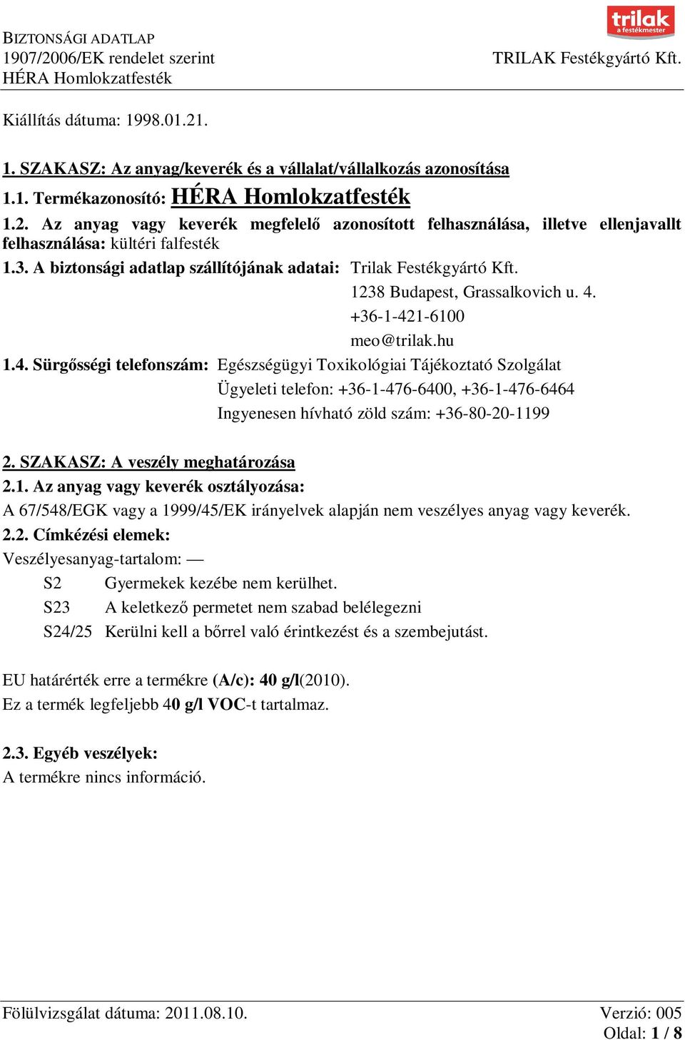 +36-1-421-6100 meo@trilak.hu 1.4. Sürgősségi telefonszám: Egészségügyi Toxikológiai Tájékoztató Szolgálat Ügyeleti telefon: +36-1-476-6400, +36-1-476-6464 Ingyenesen hívható zöld szám: +36-80-20-1199 2.