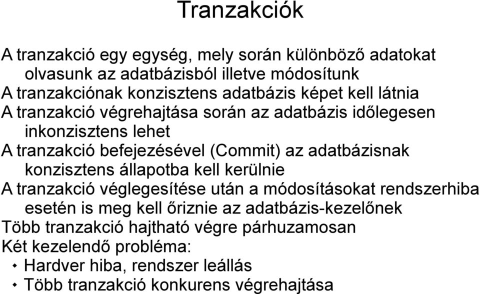 adatbázisnak konzisztens állapotba kell kerülnie A tranzakció véglegesítése után a módosításokat rendszerhiba esetén is meg kell őriznie az