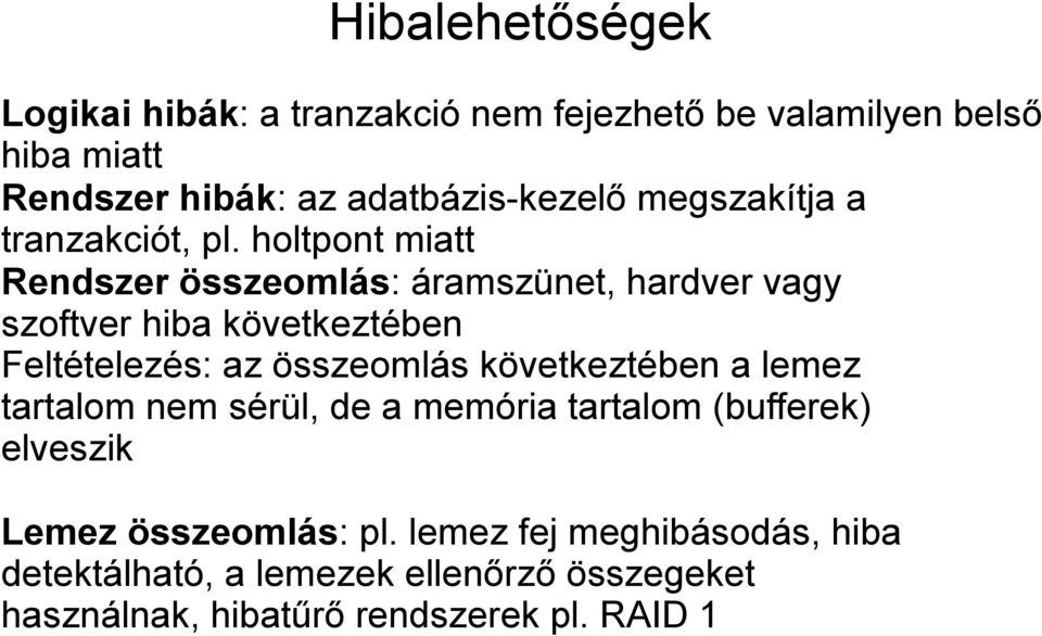 holtpont miatt Rendszer összeomlás: áramszünet, hardver vagy szoftver hiba következtében Feltételezés: az összeomlás