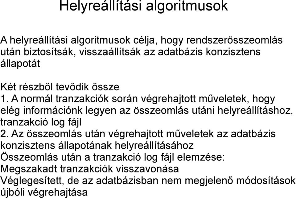 A normál tranzakciók során végrehajtott műveletek, hogy elég információnk legyen az összeomlás utáni helyreállításhoz, tranzakció log fájl 2.