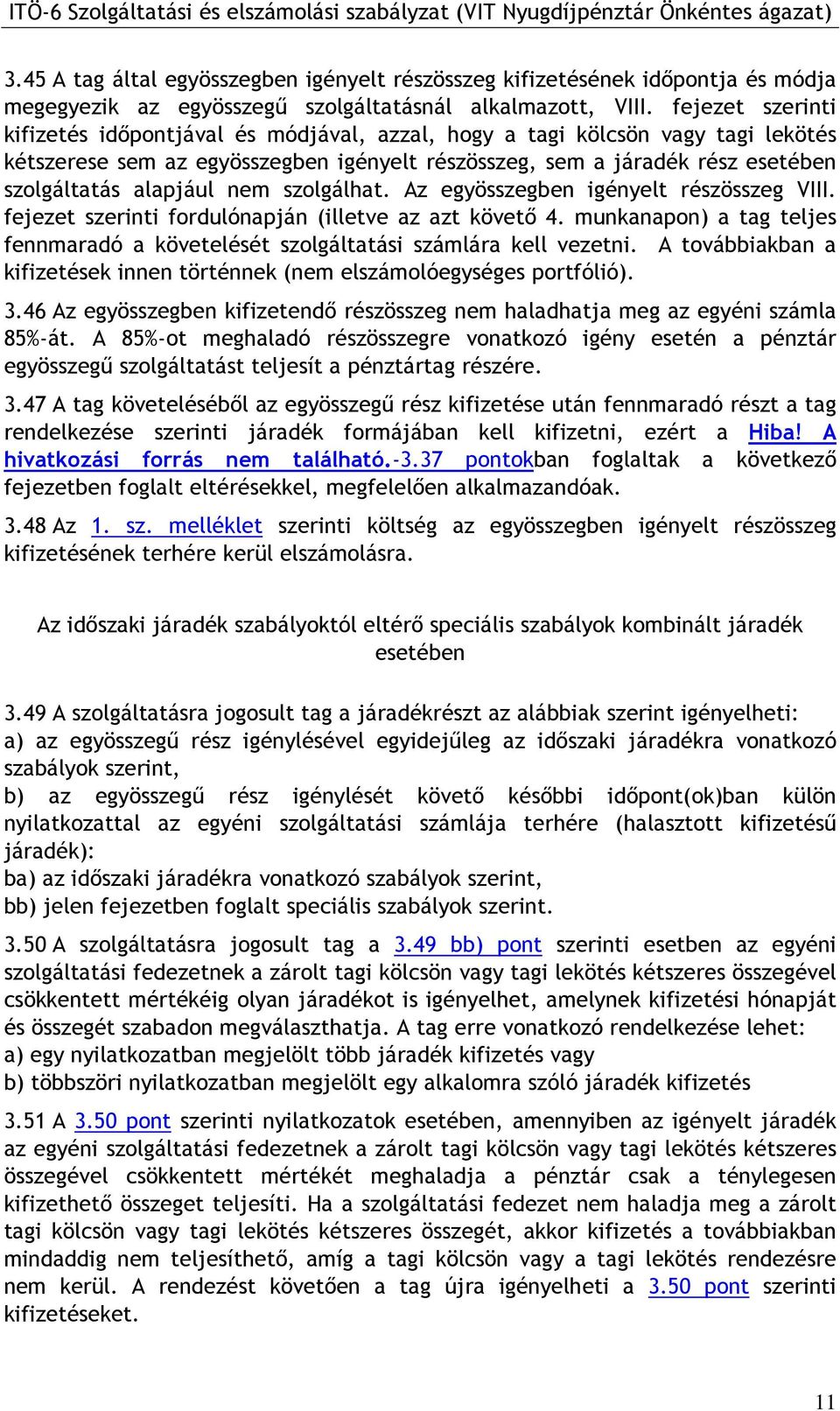 nem szolgálhat. Az egyösszegben igényelt részösszeg VIII. fejezet szerinti fordulónapján (illetve az azt követı 4.