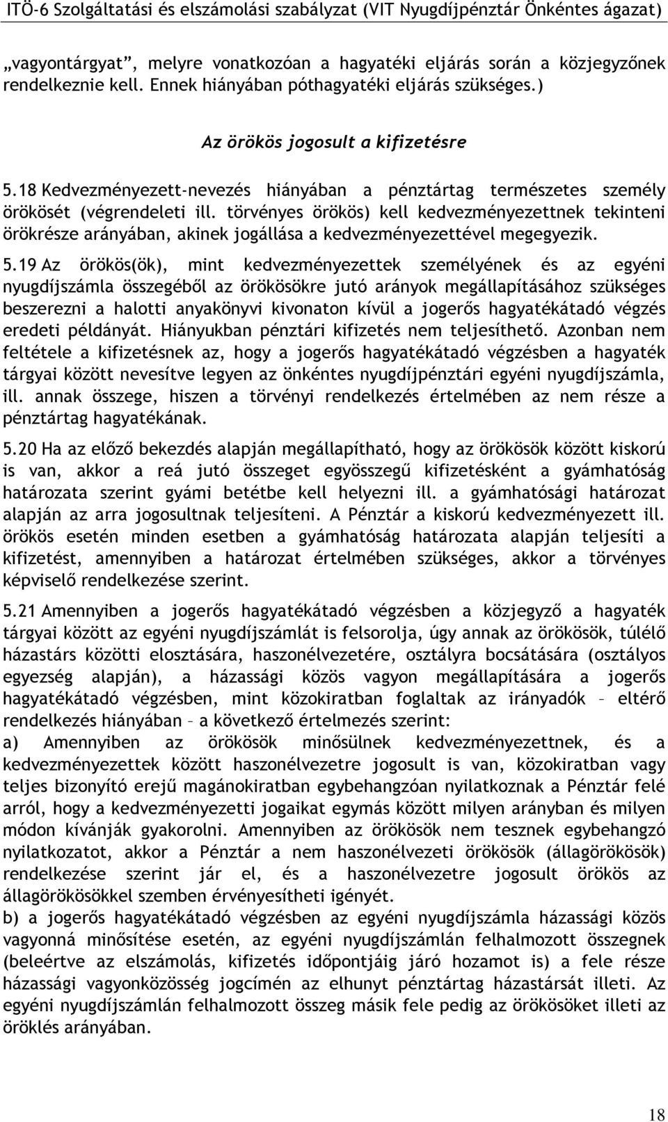 törvényes örökös) kell kedvezményezettnek tekinteni örökrésze arányában, akinek jogállása a kedvezményezettével megegyezik. 5.