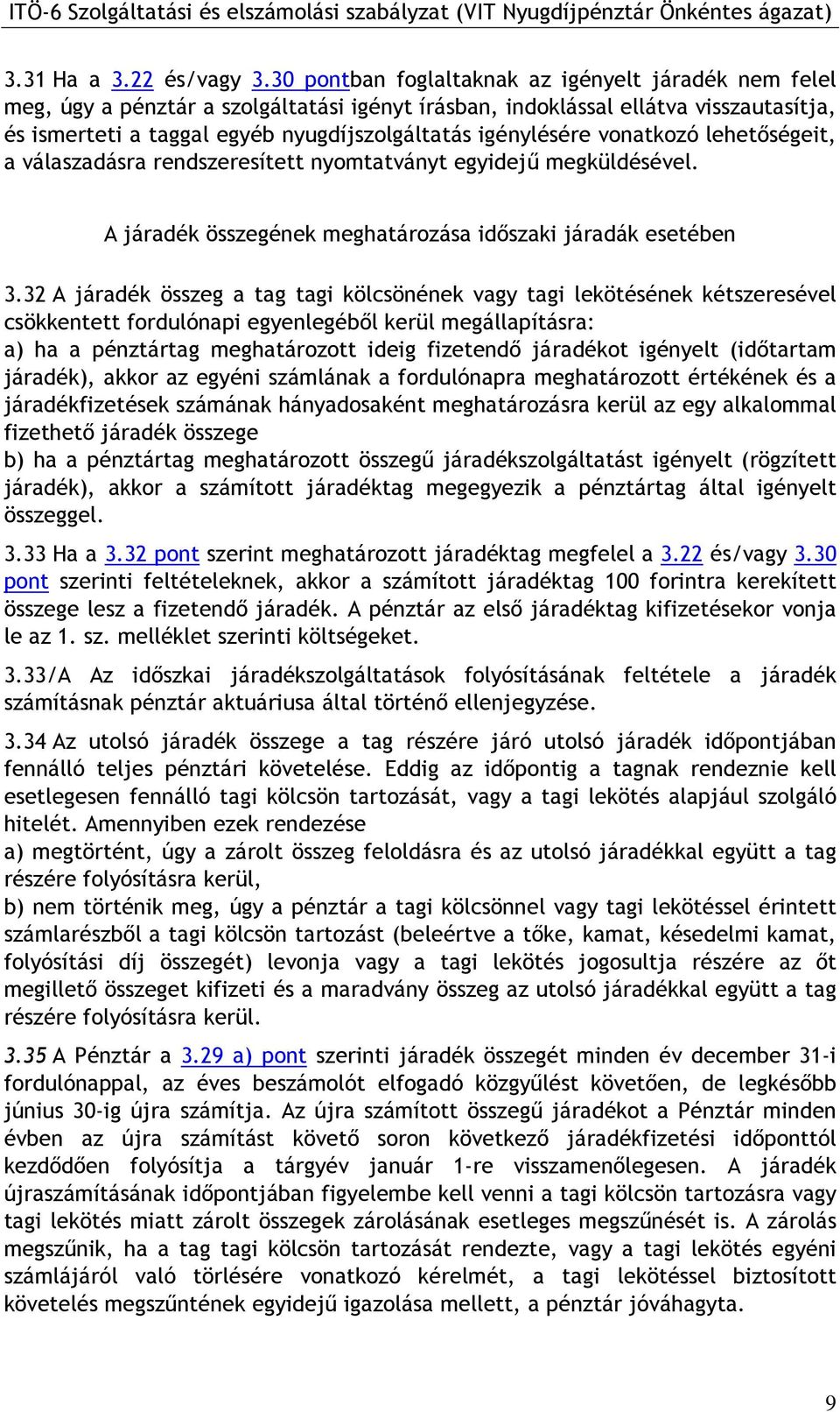 igénylésére vonatkozó lehetıségeit, a válaszadásra rendszeresített nyomtatványt egyidejő megküldésével. A járadék összegének meghatározása idıszaki járadák esetében 3.