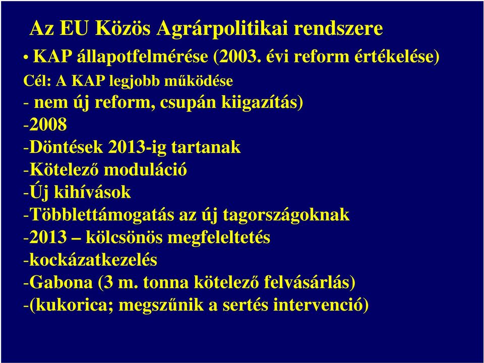 -Döntések 2013-ig tartanak -Kötelező moduláció -Új kihívások -Többlettámogatás az új