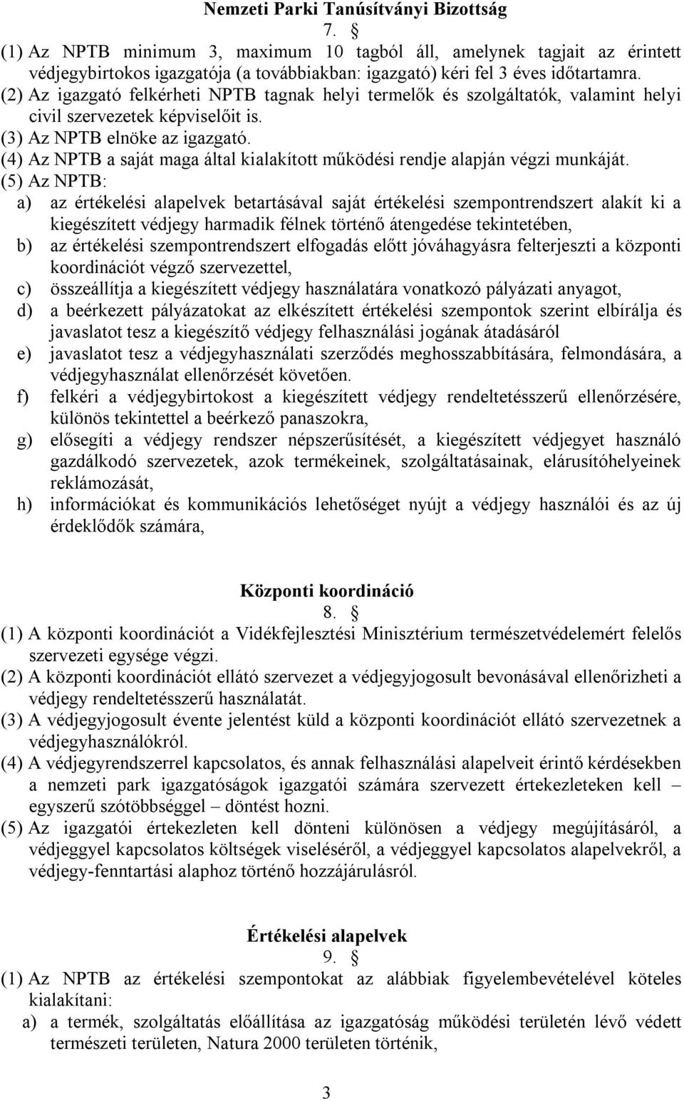 (4) Az NPTB a saját maga által kialakított működési rendje alapján végzi munkáját.