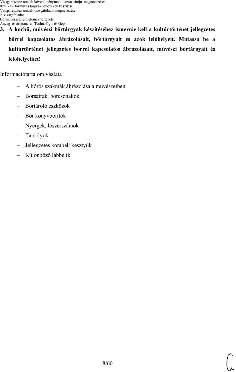 Mutassa be a kultúrtörténet jellegzetes bőrrel kapcsolatos ábrázolásait, művészi bőrtárgyait és lelőhelyeiket!