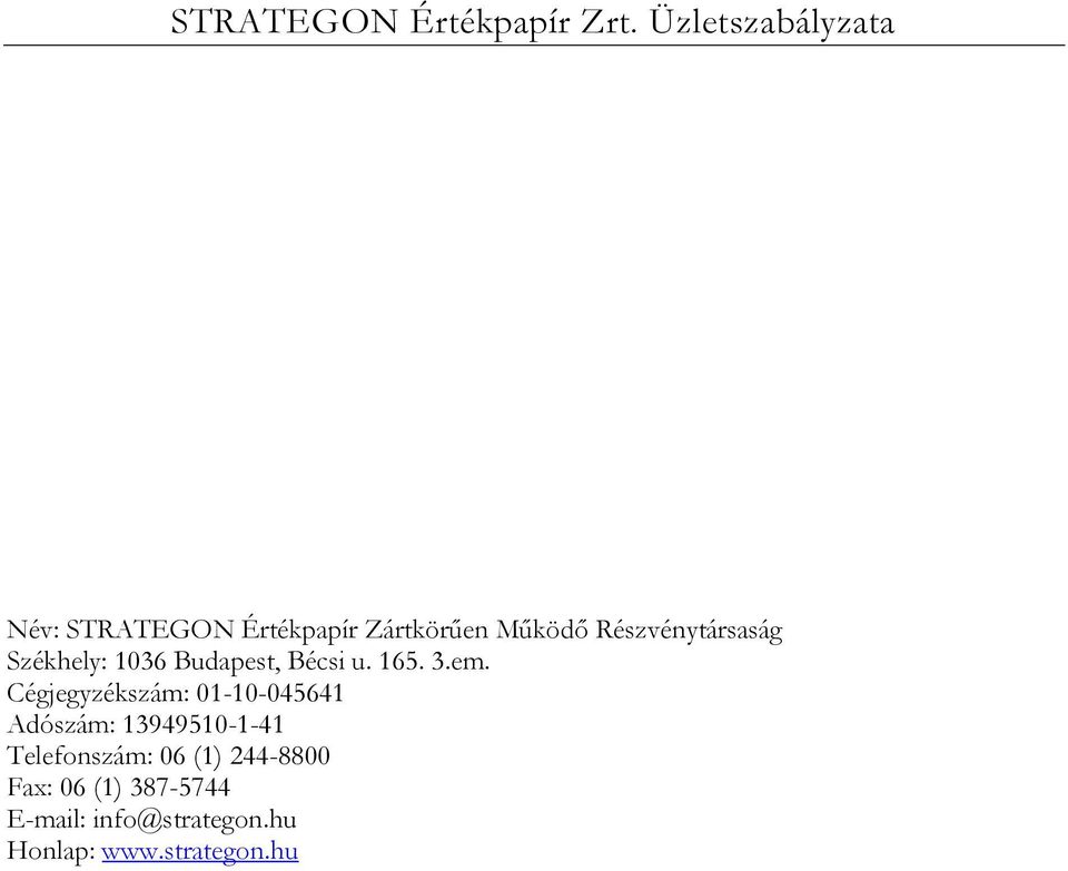 Részvénytársaság Székhely: 1036 Budapest, Bécsi u. 165. 3.em.