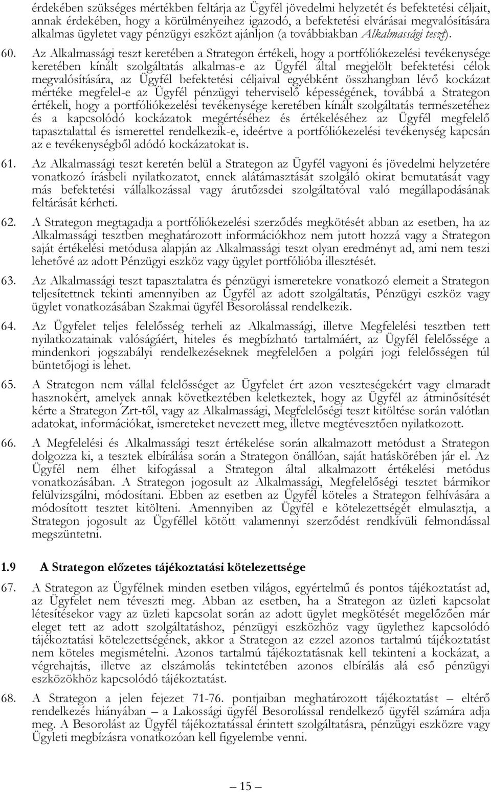 Az Alkalmassági teszt keretében a Strategon értékeli, hogy a portfóliókezelési tevékenysége keretében kínált szolgáltatás alkalmas-e az Ügyfél által megjelölt befektetési célok megvalósítására, az