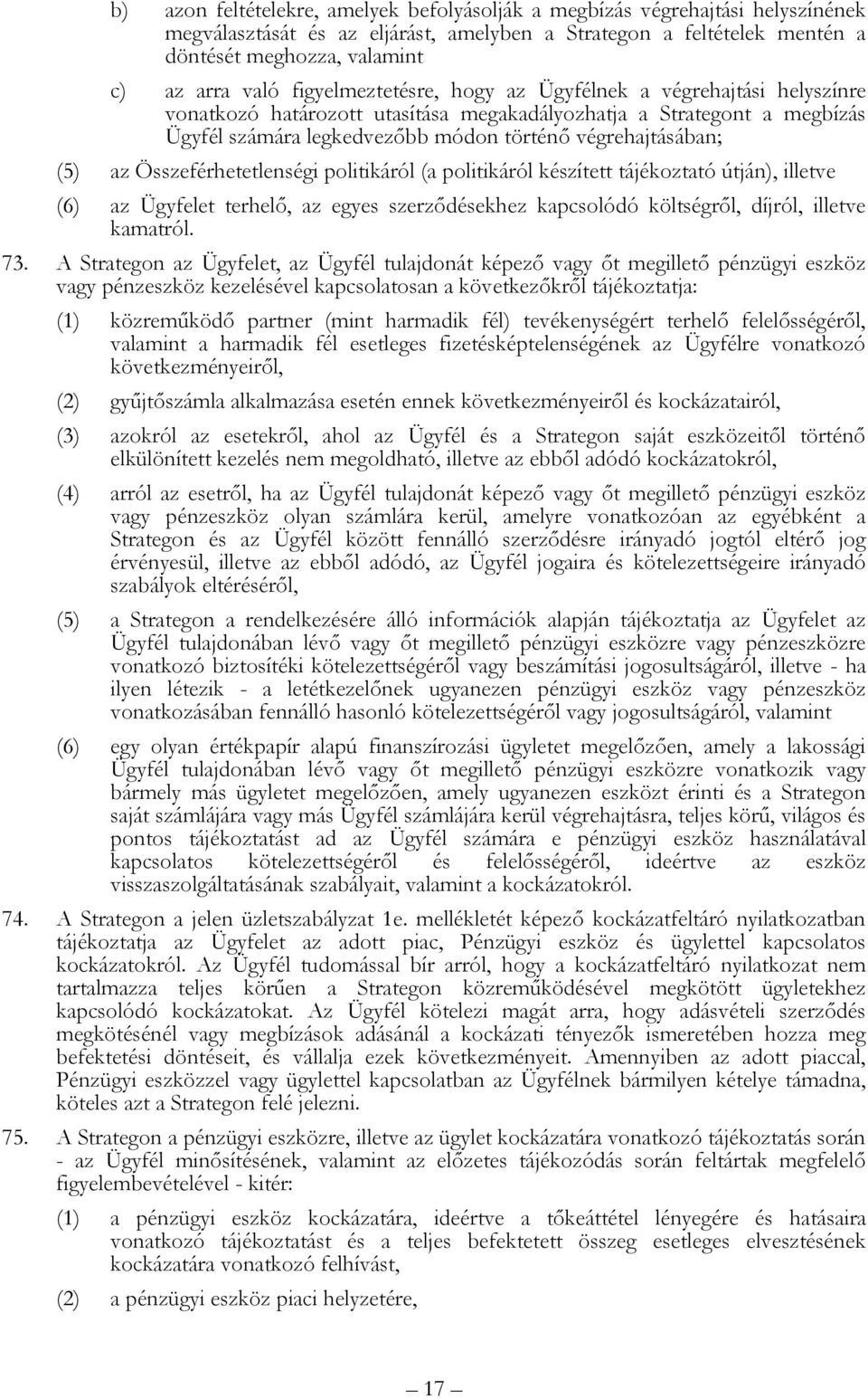 az Összeférhetetlenségi politikáról (a politikáról készített tájékoztató útján), illetve (6) az Ügyfelet terhelő, az egyes szerződésekhez kapcsolódó költségről, díjról, illetve kamatról. 73.