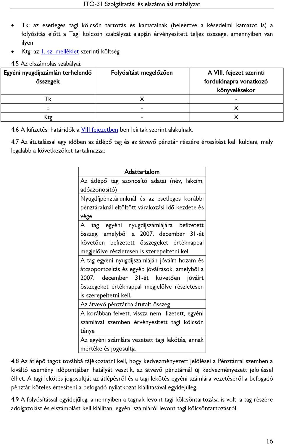 fejezet szerinti fordulónapra vonatkozó könyvelésekor Tk X - E - X Ktg - X 4.