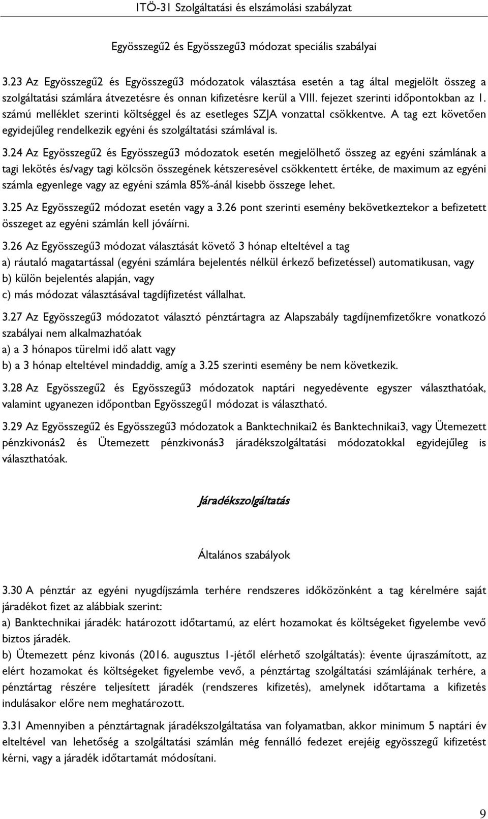 számú melléklet szerinti költséggel és az esetleges SZJA vonzattal csökkentve. A tag ezt követően egyidejűleg rendelkezik egyéni és szolgáltatási számlával is. 3.