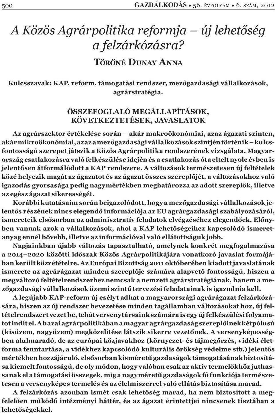 ÖSSZEFOGLALÓ MEGÁLLAPÍTÁSOK, KÖVETKEZTETÉSEK, JAVASLATOK Az agrárszektor értékelése során akár makroökonómiai, azaz ágazati szinten, akár mikroökonómiai, azaz a mez gazdasági vállalkozások szintjén