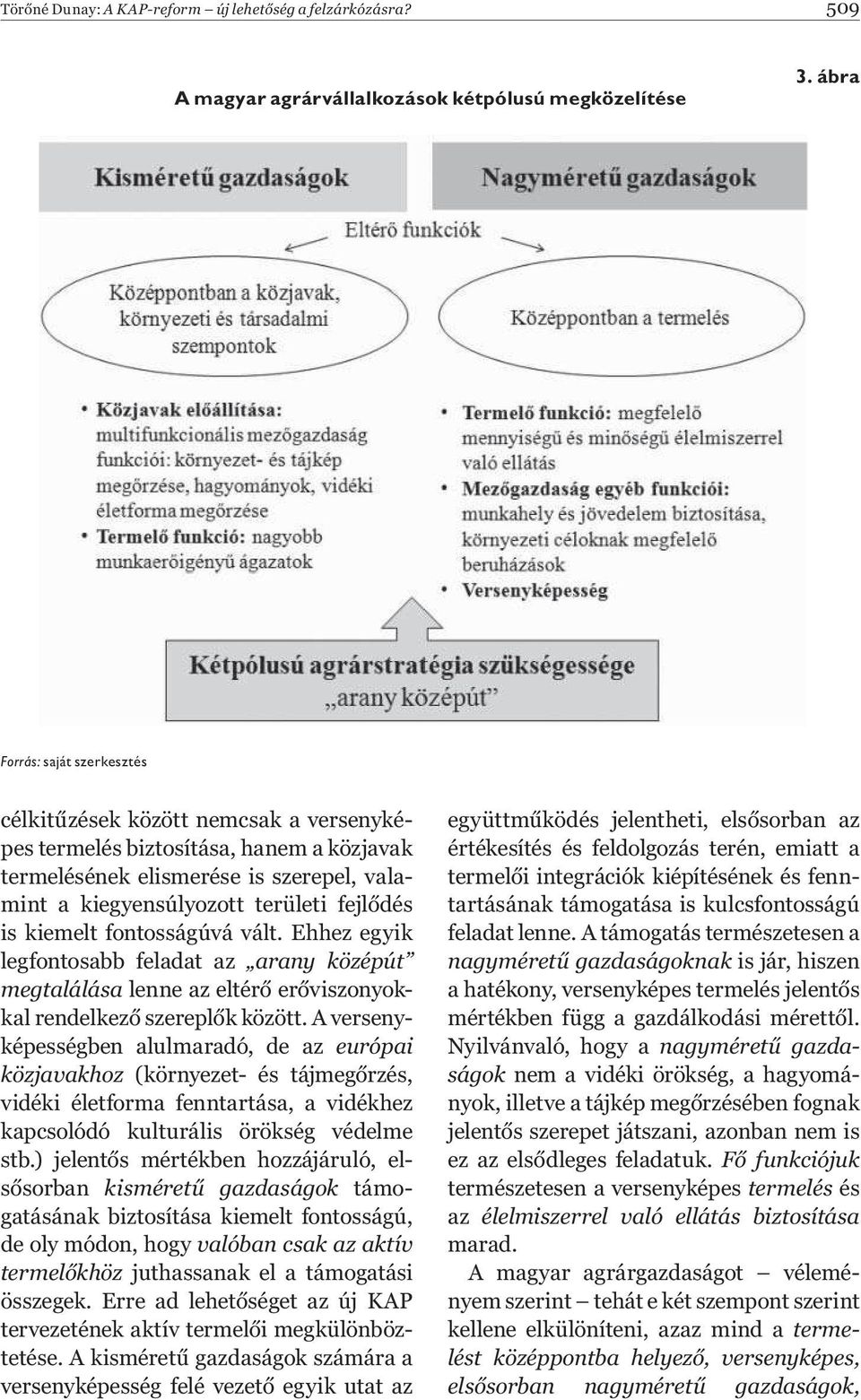 kiemelt fontosságúvá vált. Ehhez egyik legfontosabb feladat az arany középút megtalálása lenne az eltér er viszonyokkal rendelkez szerepl k között.