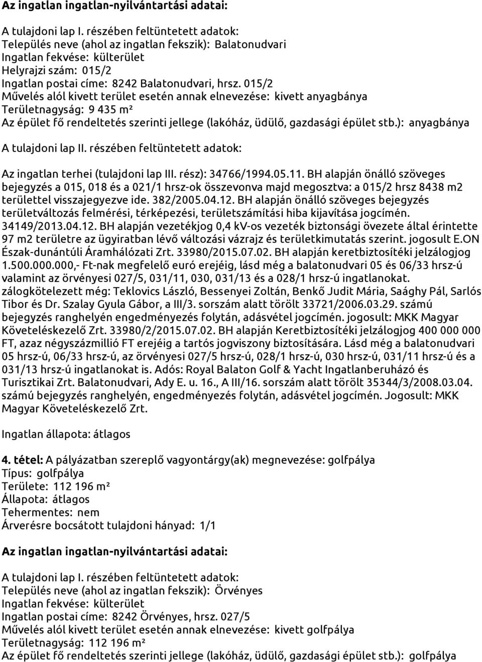 ): anyagbánya Az ingatlan terhei (tulajdoni lap III. rész): 34766/1994.05.11.