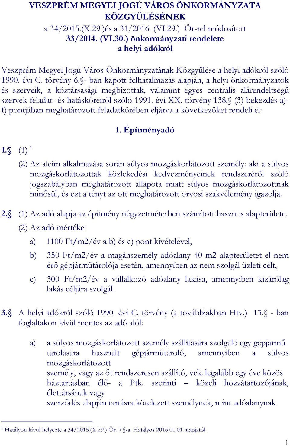 - ban kapott felhatalmazás alapján, a helyi önkormányzatok és szerveik, a köztársasági megbízottak, valamint egyes centrális alárendeltségű szervek feladat- és hatásköreiről szóló 1991. évi XX.