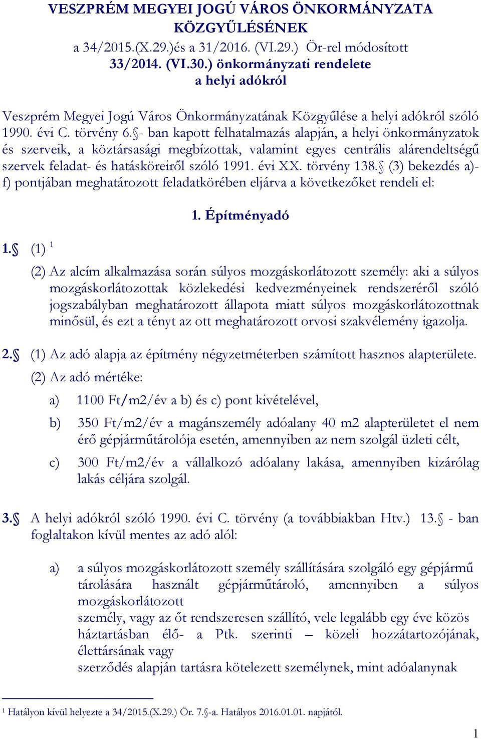 - ban kapott felhatalmazás alapján, a helyi önkormányzatok és szerveik, a köztársasági megbízottak, valamint egyes centrális alárendeltségű szervek feladat- és hatásköreiről szóló 1991. évi XX.