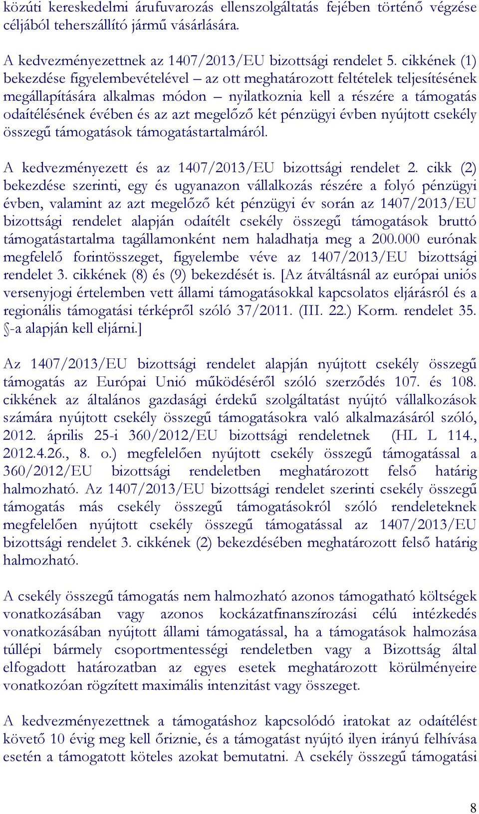 megelőző két pénzügyi évben nyújtott csekély összegű támogatások támogatástartalmáról. A kedvezményezett és az 1407/2013/EU bizottsági rendelet 2.