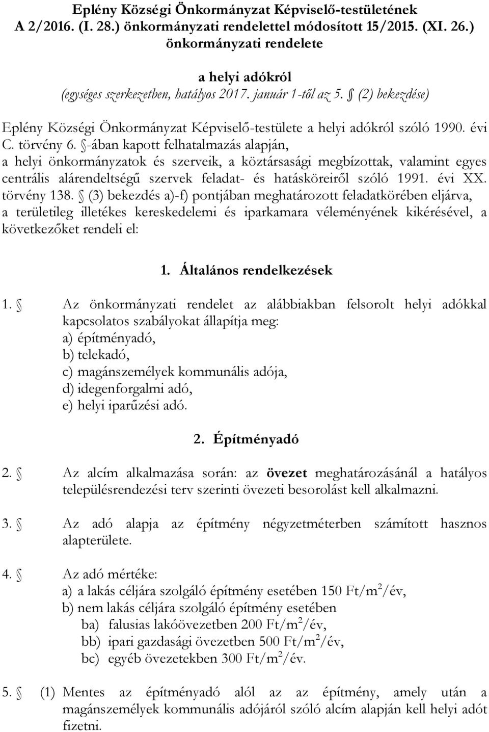 törvény 6. -ában kapott felhatalmazás alapján, a helyi önkormányzatok és szerveik, a köztársasági megbízottak, valamint egyes centrális alárendeltségű szervek feladat- és hatásköreiről szóló 1991.