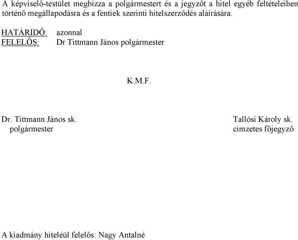 HATÁRIDŐ: FELELŐS: azonnal Dr Tittmann János polgármester K.M.F. Dr. Tittmann János sk.