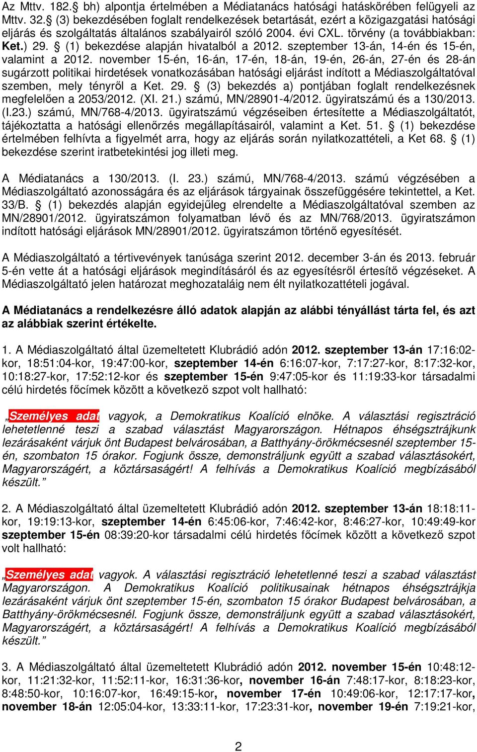 (1) bekezdése alapján hivatalból a 2012. szeptember 13-án, 14-én és 15-én, valamint a 2012.