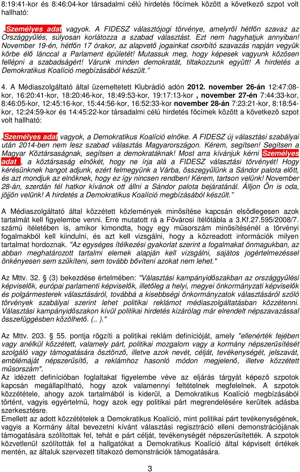 November 19-én, hétfőn 17 órakor, az alapvető jogainkat csorbító szavazás napján vegyük körbe élő lánccal a Parlament épületét! Mutassuk meg, hogy képesek vagyunk közösen fellépni a szabadságért!