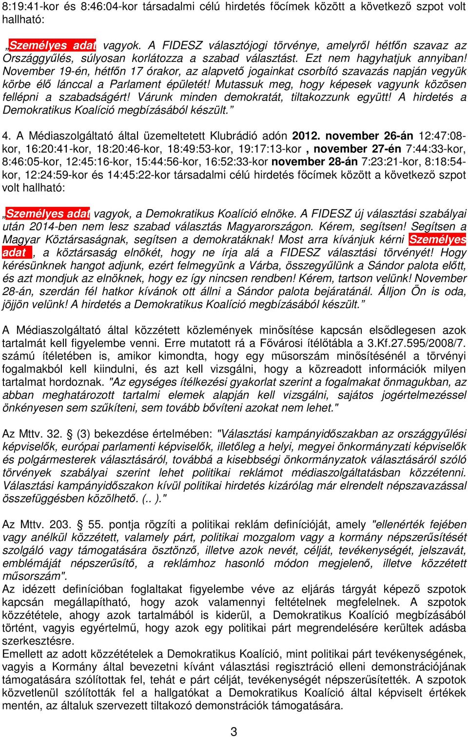 November 19-én, hétfőn 17 órakor, az alapvető jogainkat csorbító szavazás napján vegyük körbe élő lánccal a Parlament épületét! Mutassuk meg, hogy képesek vagyunk közösen fellépni a szabadságért!