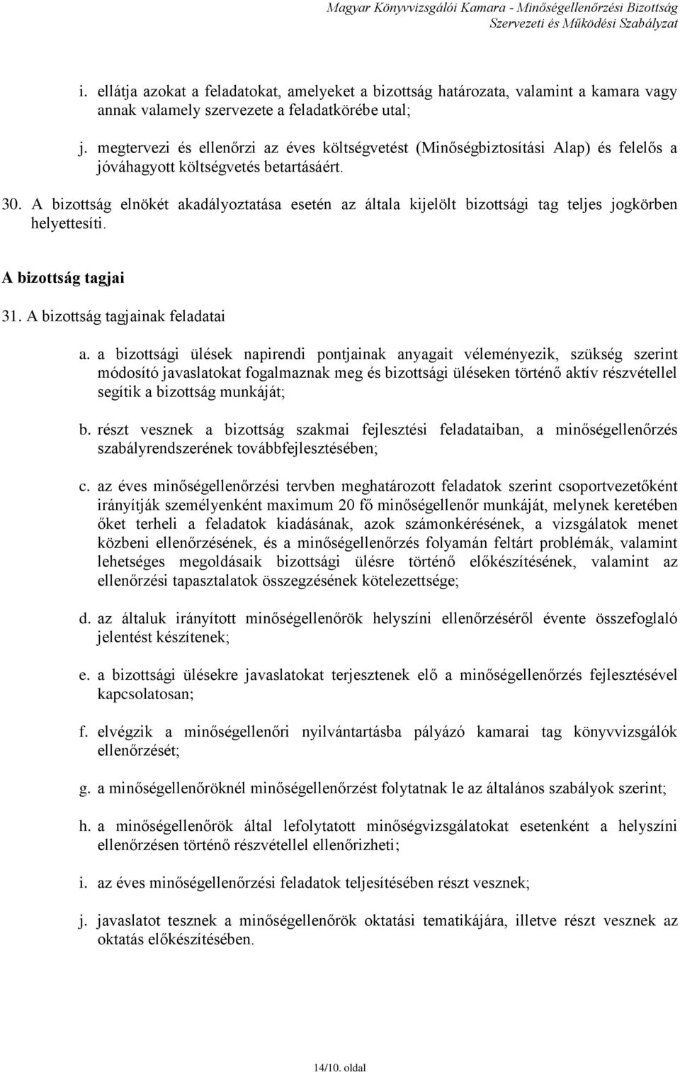 A bizottság elnökét akadályoztatása esetén az általa kijelölt bizottsági tag teljes jogkörben helyettesíti. A bizottság tagjai 31. A bizottság tagjainak feladatai a.
