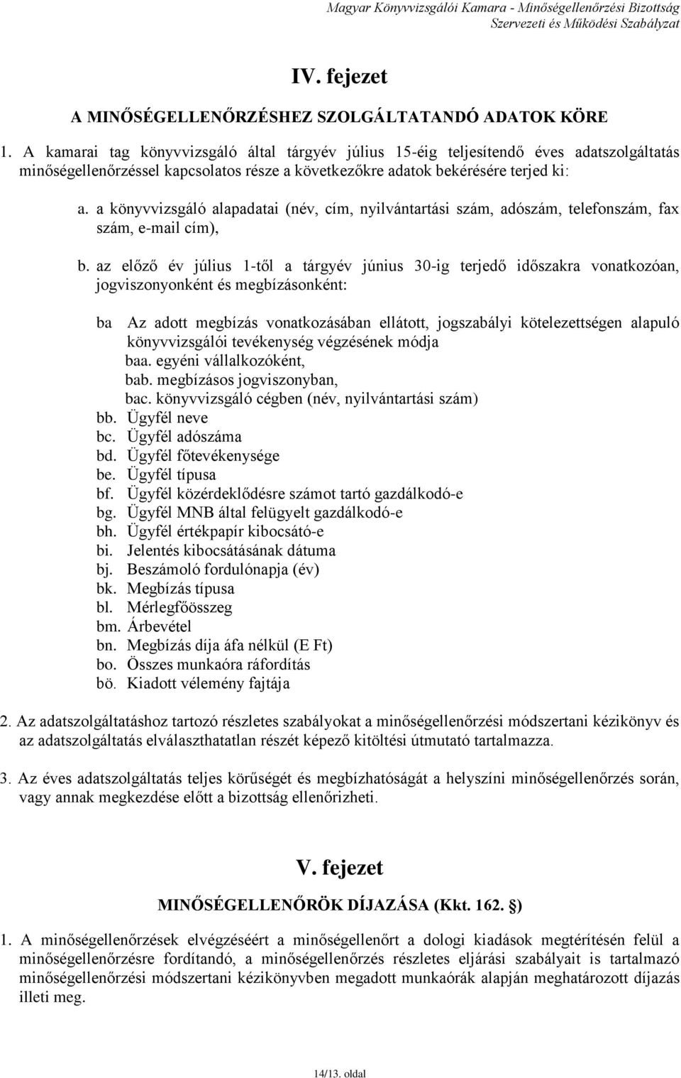 a könyvvizsgáló alapadatai (név, cím, nyilvántartási szám, adószám, telefonszám, fax szám, e-mail cím), b.