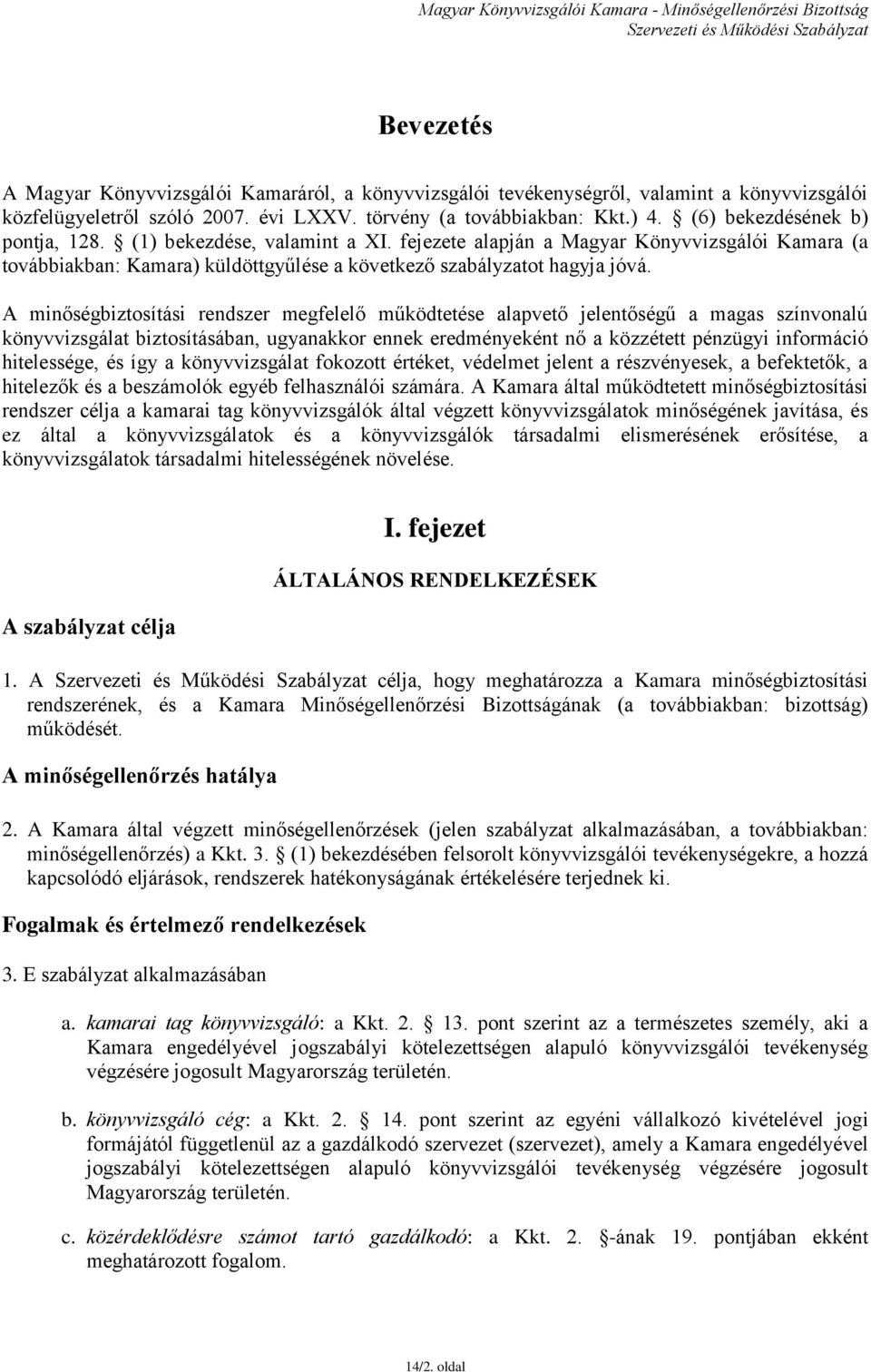 A minőségbiztosítási rendszer megfelelő működtetése alapvető jelentőségű a magas színvonalú könyvvizsgálat biztosításában, ugyanakkor ennek eredményeként nő a közzétett pénzügyi információ