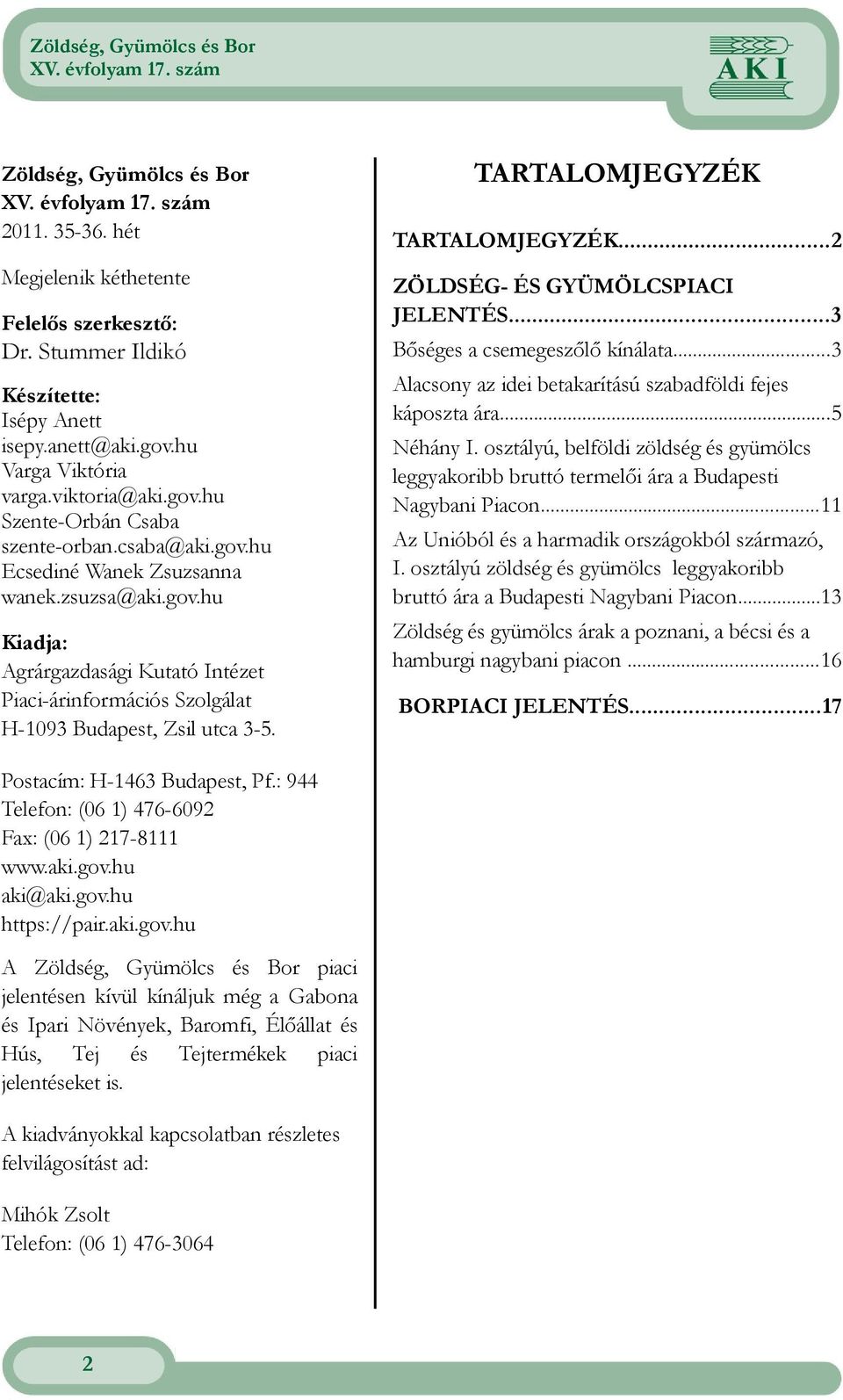 ..2 ZÖLDSÉG- ÉS GYÜMÖLCSPIACI JELENTÉS...3 Bőséges a csemegeszőlő kínálata...3 Alacsony az idei betakarítású szabadföldi fejes káposzta ára...5 Néhány I.