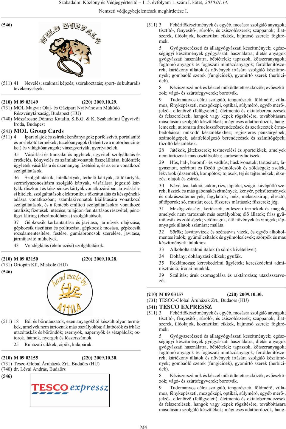 Szabadalmi Ügyvivõi Iroda, (541) MOL Group Cards (511) 4 Ipari olajok és zsírok; kenõanyagok; porfelszívó, portalanító és porlekötõ termékek; tüzelõanyagok (beleértve a motorbenzineket) és