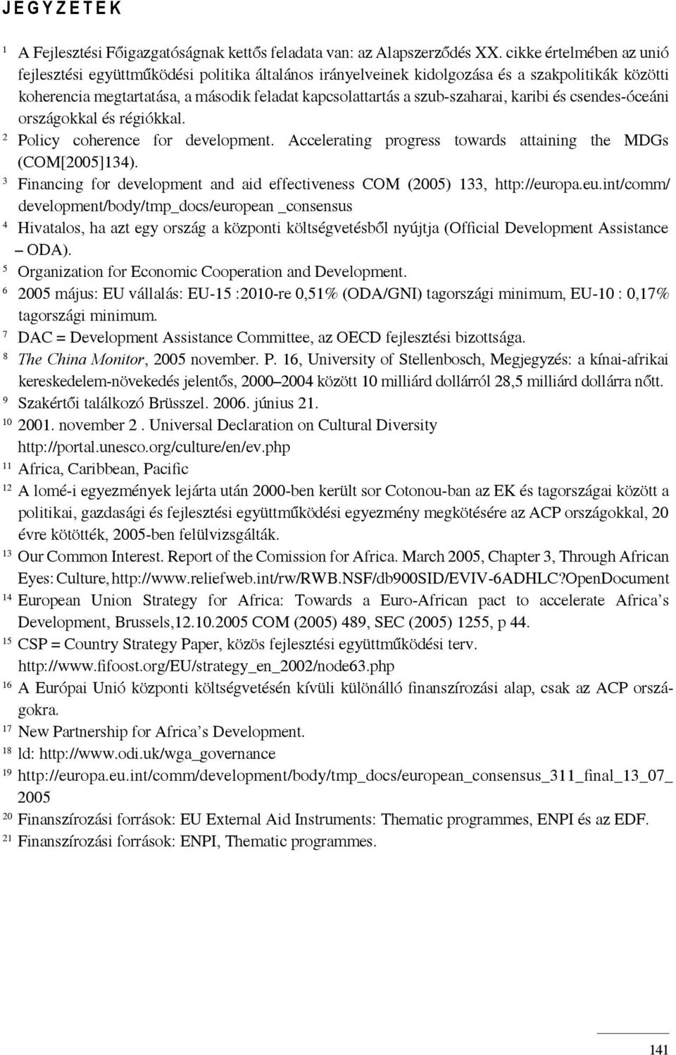 karibi és csendes-óceáni országokkal és régiókkal. 2 Policy coherence for development. Accelerating progress towards attaining the MDGs (COM[2005]134).