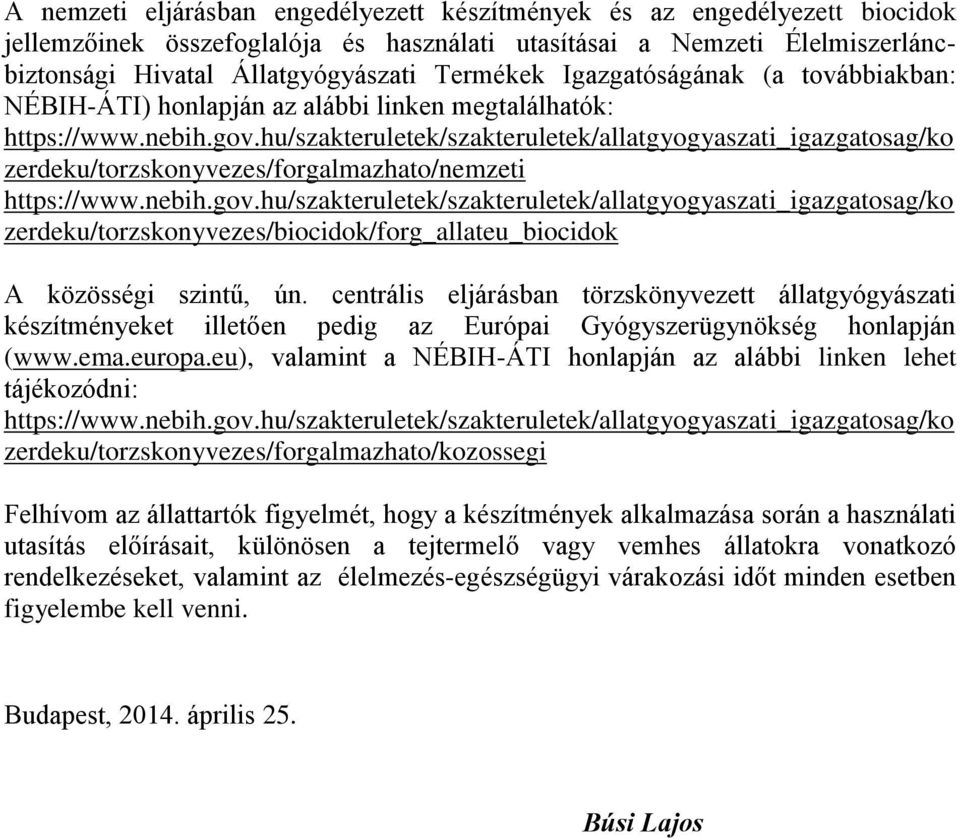 hu/szakteruletek/szakteruletek/allatgyogyaszati_igazgatosag/ko zerdeku/torzskonyvezes/forgalmazhato/nemzeti https://www.nebih.gov.