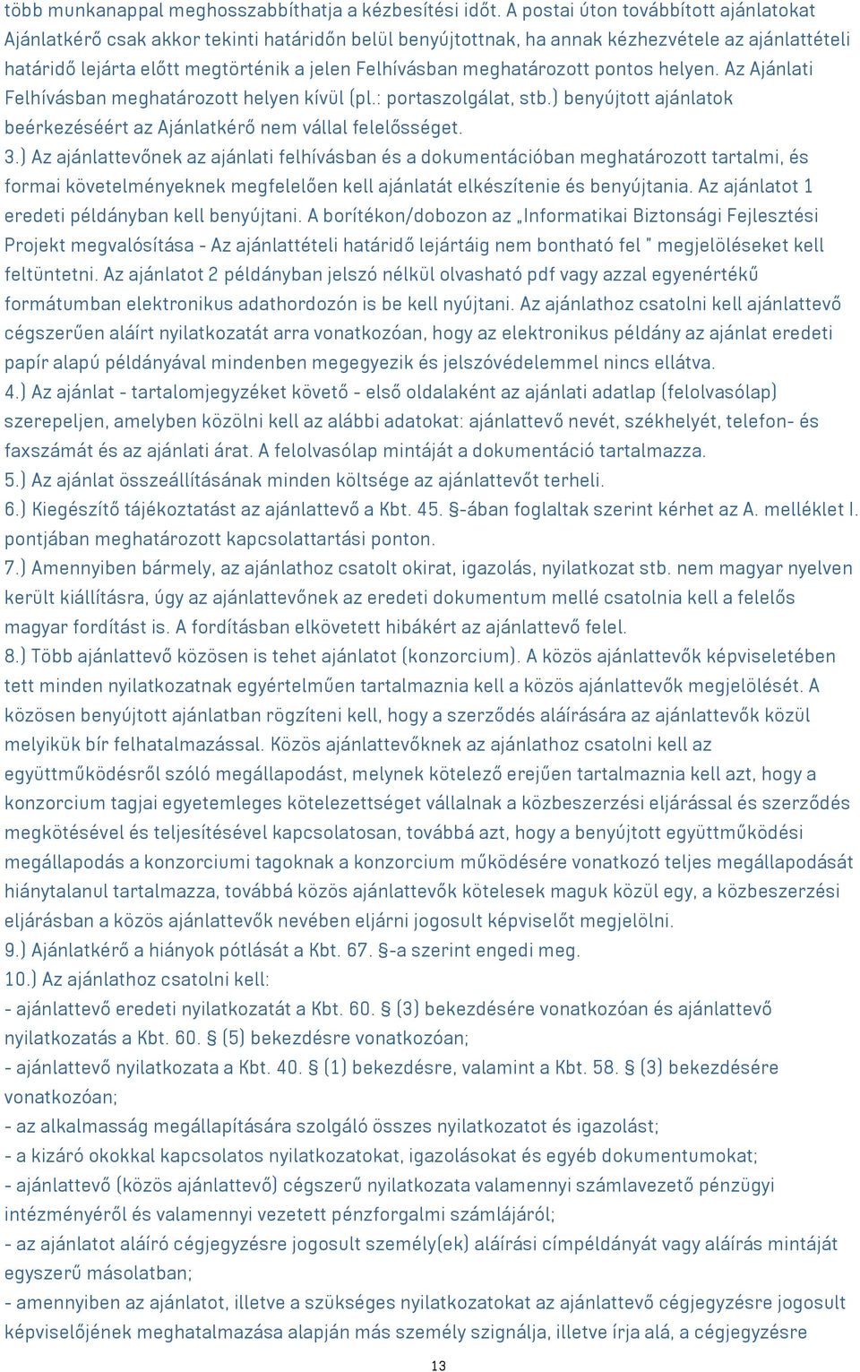 meghatározott pontos helyen. Az Ajánlati Felhívásban meghatározott helyen kívül (pl.: portaszolgálat, stb.) benyújtott ajánlatok beérkezéséért az Ajánlatkérő nem vállal felelősséget. 3.