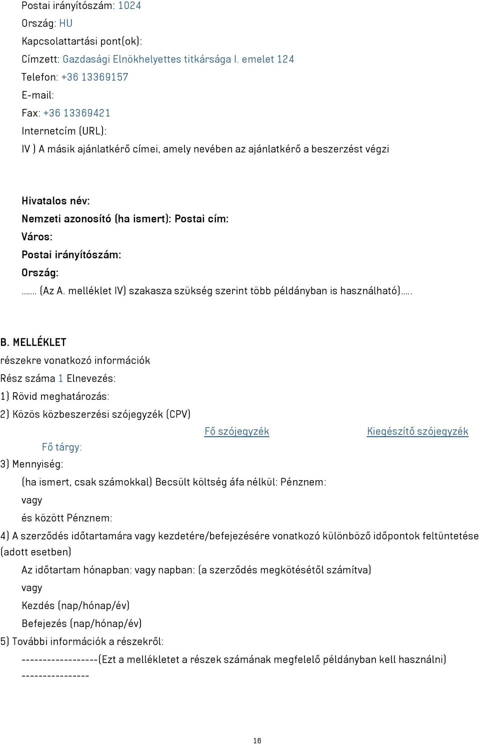 ismert): Postai cím: Város: Postai irányítószám: Ország:. (Az A. melléklet IV) szakasza szükség szerint több példányban is használható).. B.