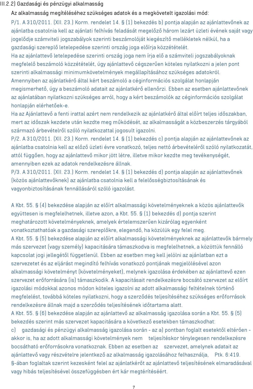 beszámolóját kiegészítő mellékletek nélkül, ha a gazdasági szereplő letelepedése szerinti ország joga előírja közzétételét.