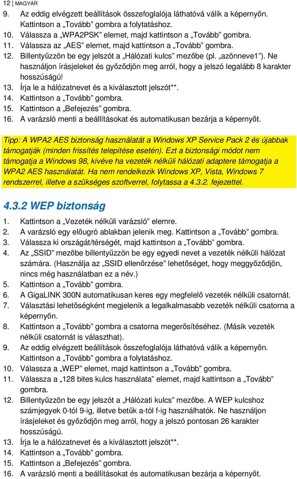 Ne használjon írásjeleket és győződjön meg arról, hogy a jelszó legalább 8 karakter hosszúságú! 13. Írja le a hálózatnevet és a kiválasztott jelszót**. 14. Kattintson a Tovább gombra. 15.