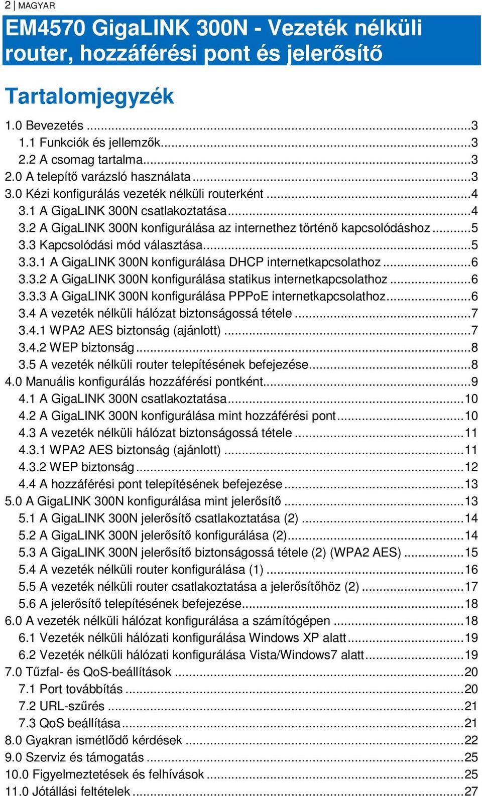 3 Kapcsolódási mód választása... 5 3.3.1 A GigaLINK 300N konfigurálása DHCP internetkapcsolathoz... 6 3.3.2 A GigaLINK 300N konfigurálása statikus internetkapcsolathoz... 6 3.3.3 A GigaLINK 300N konfigurálása PPPoE internetkapcsolathoz.