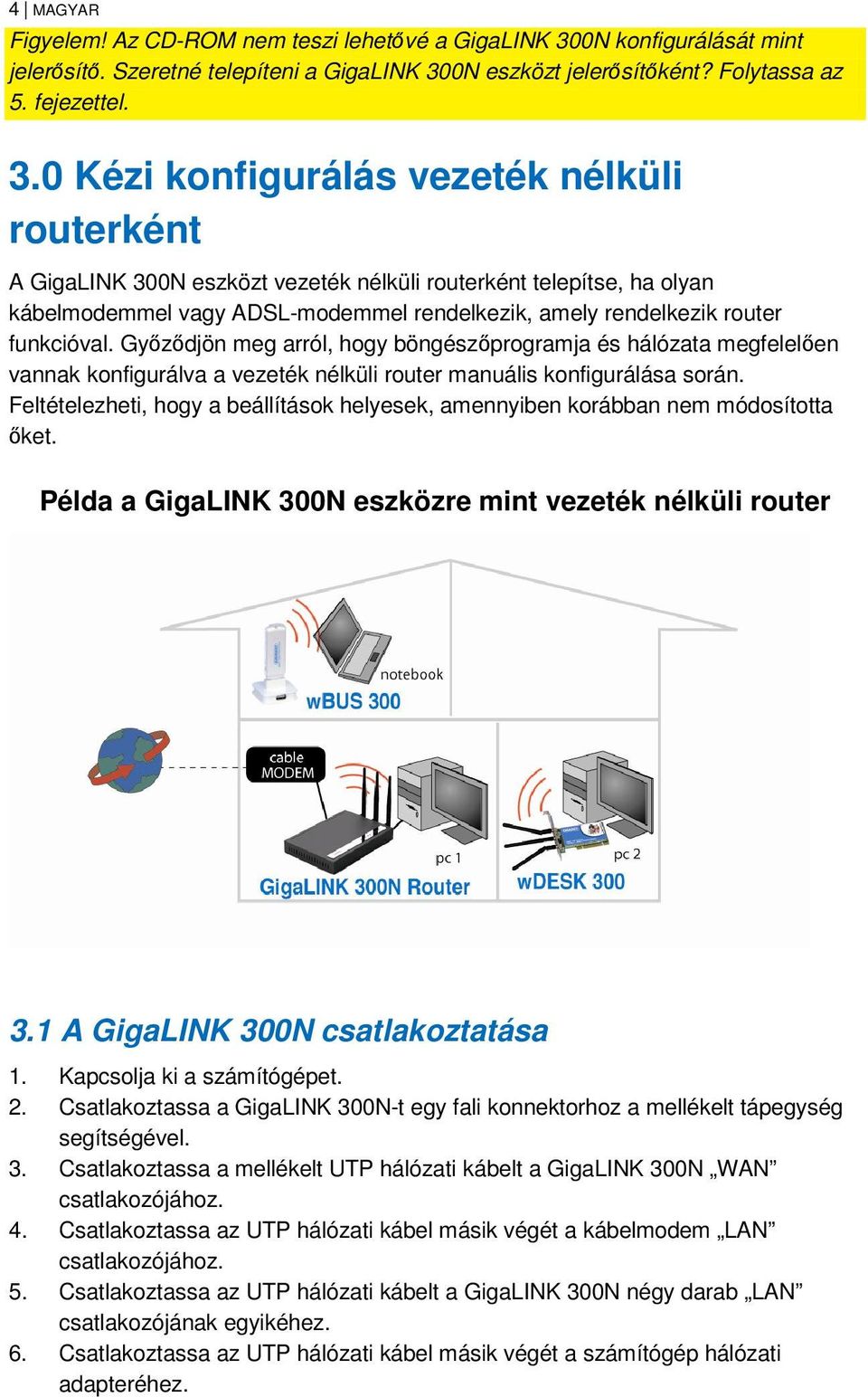 0N eszközt jelerősítőként? Folytassa az 5. fejezettel. 3.