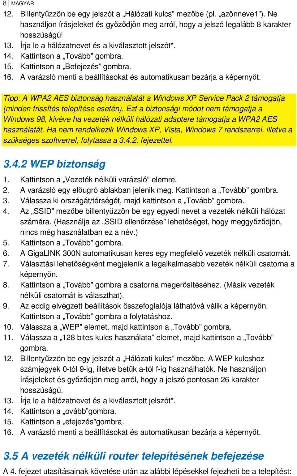 Tipp: A WPA2 AES biztonság használatát a Windows XP Service Pack 2 támogatja (minden frissítés telepítése esetén).