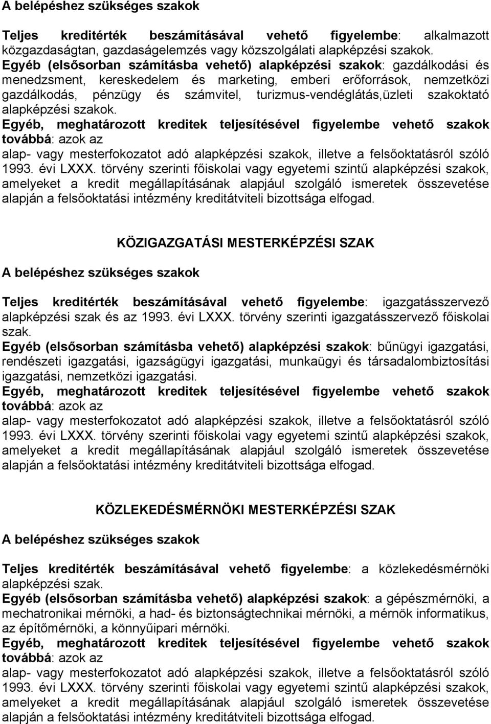 turizmus-vendéglátás,üzleti szakoktató alapképzési szakok. KÖZIGAZGATÁSI MESTERKÉPZÉSI SZAK Teljes kreditérték beszámításával vehető figyelembe: igazgatásszervező alapképzési szak és az 1993.