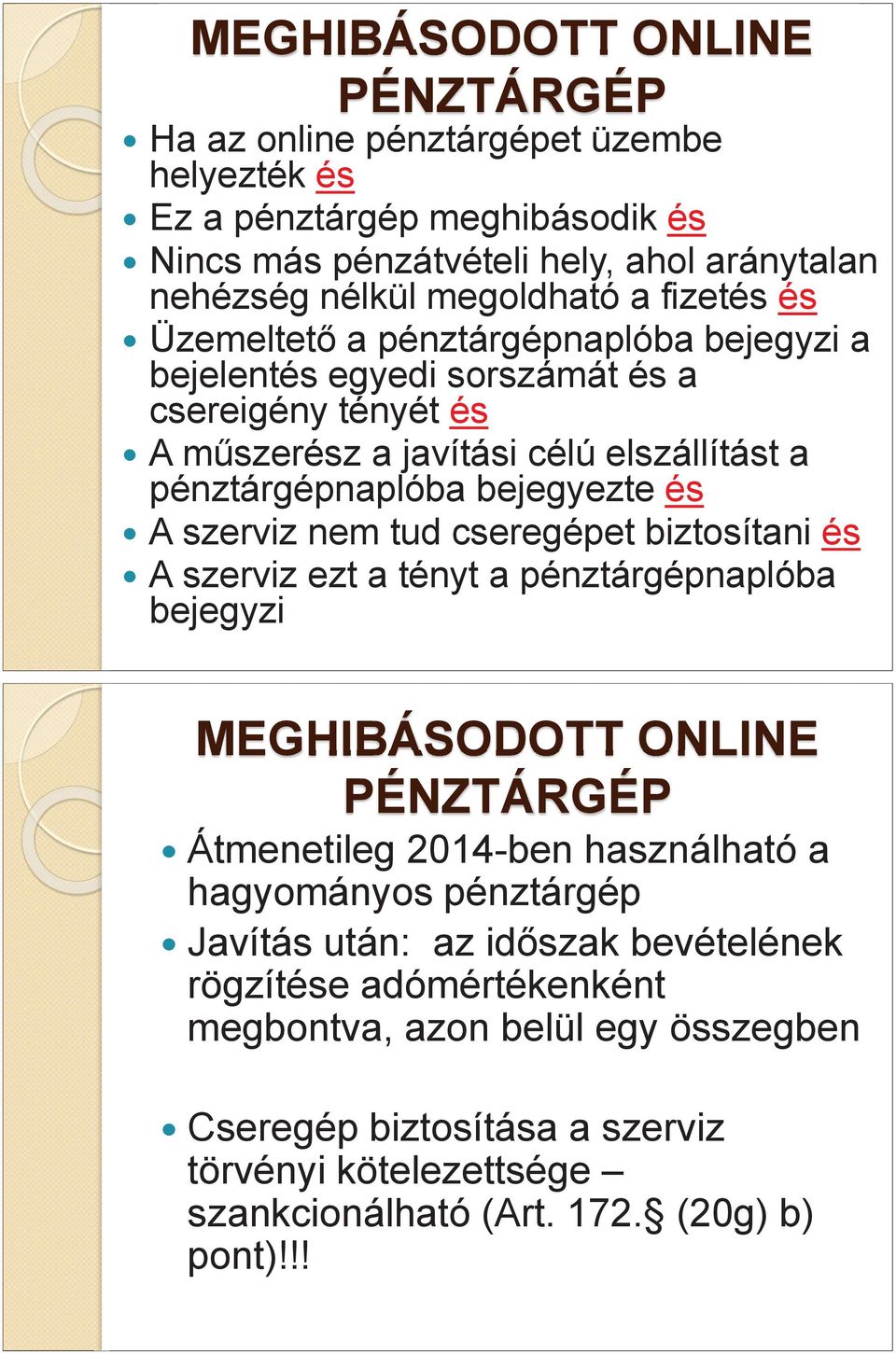 szerviz nem tud cseregépet biztosítani és A szerviz ezt a tényt a pénztárgépnaplóba bejegyzi MEGHIBÁSODOTT ONLINE PÉNZTÁRGÉP Átmenetileg 2014-ben használható a hagyományos pénztárgép