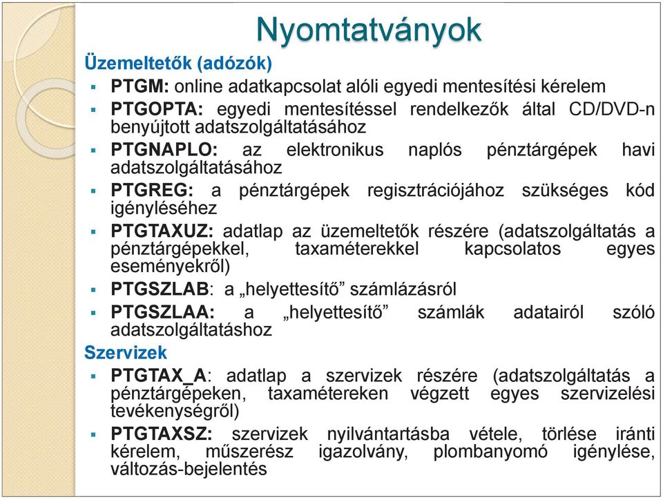 pénztárgépekkel, taxaméterekkel kapcsolatos egyes eseményekről) PTGSZLAB: a helyettesítő számlázásról PTGSZLAA: a helyettesítő számlák adatairól szóló adatszolgáltatáshoz Szervizek PTGTAX_A: adatlap