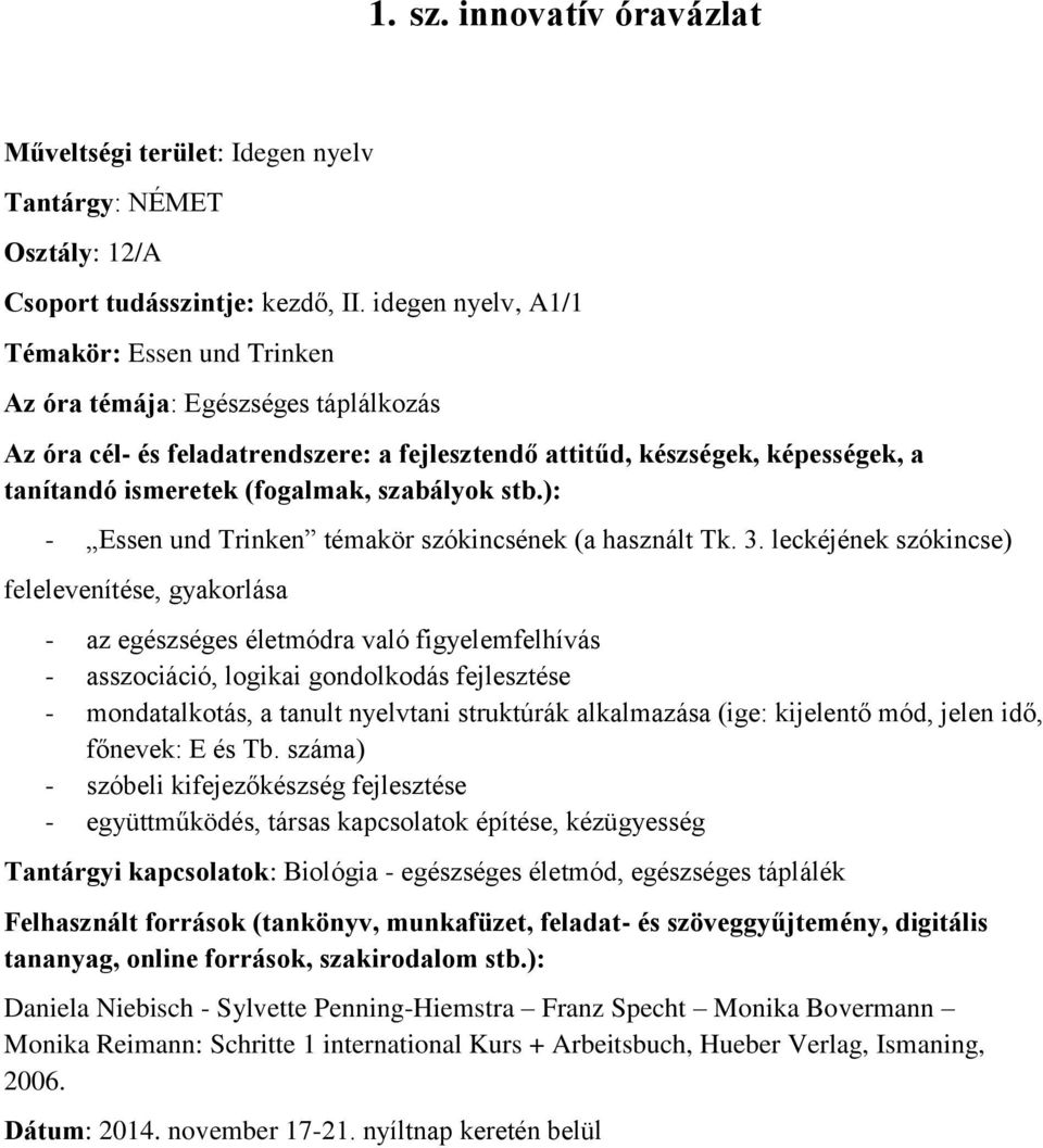 szabályok stb.): - Essen und Trinken témakör szókincsének (a használt Tk. 3.