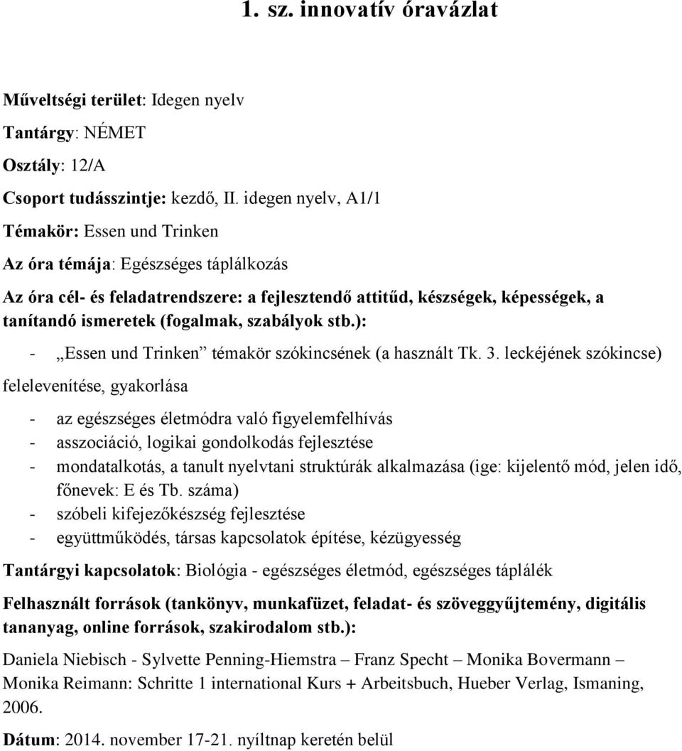 szabályok stb.): - Essen und Trinken témakör szókincsének (a használt Tk. 3.