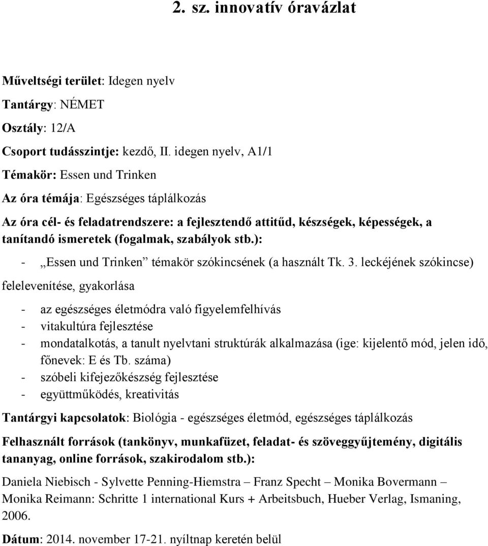 szabályok stb.): - Essen und Trinken témakör szókincsének (a használt Tk. 3.