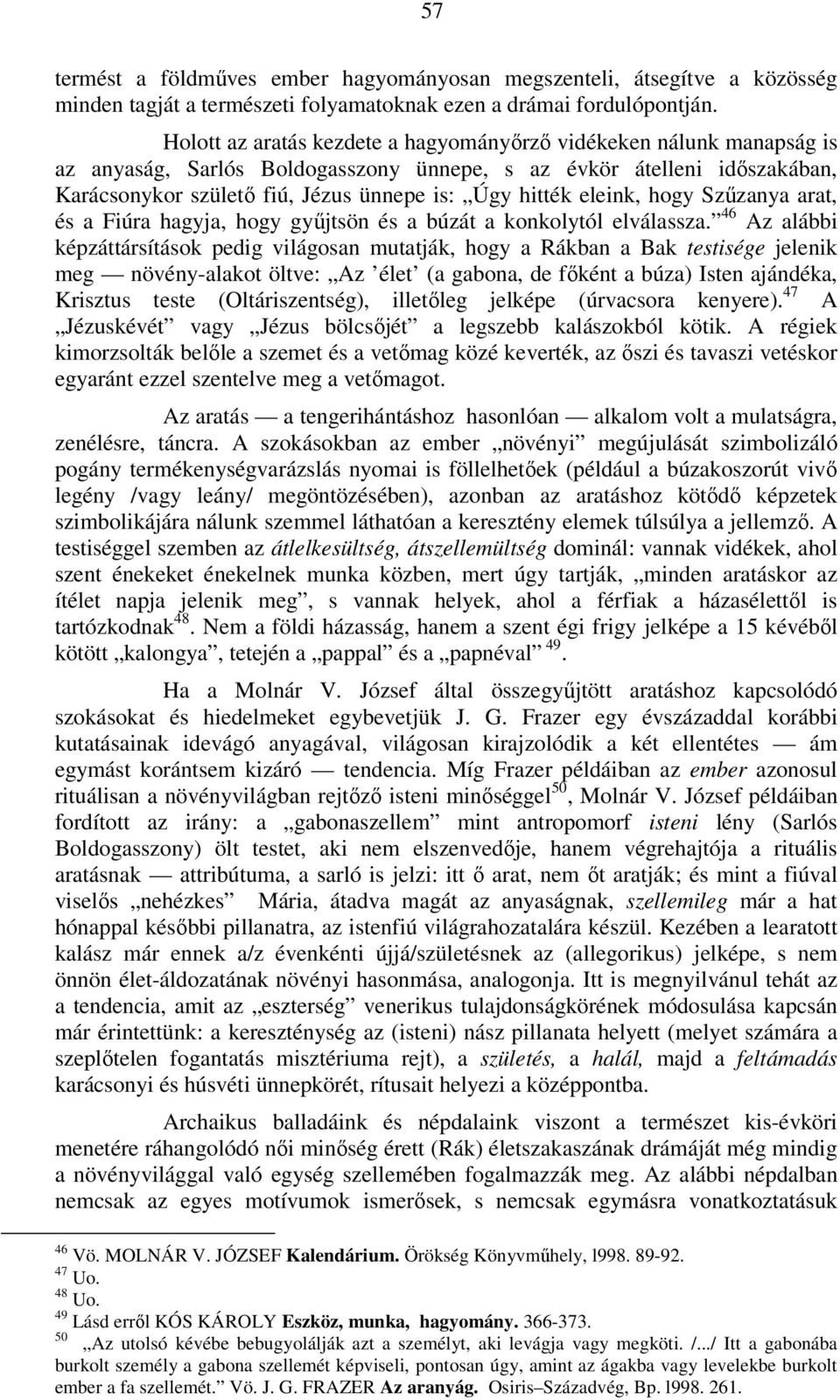 eleink, hogy Szűzanya arat, és a Fiúra hagyja, hogy gyűjtsön és a búzát a konkolytól elválassza.