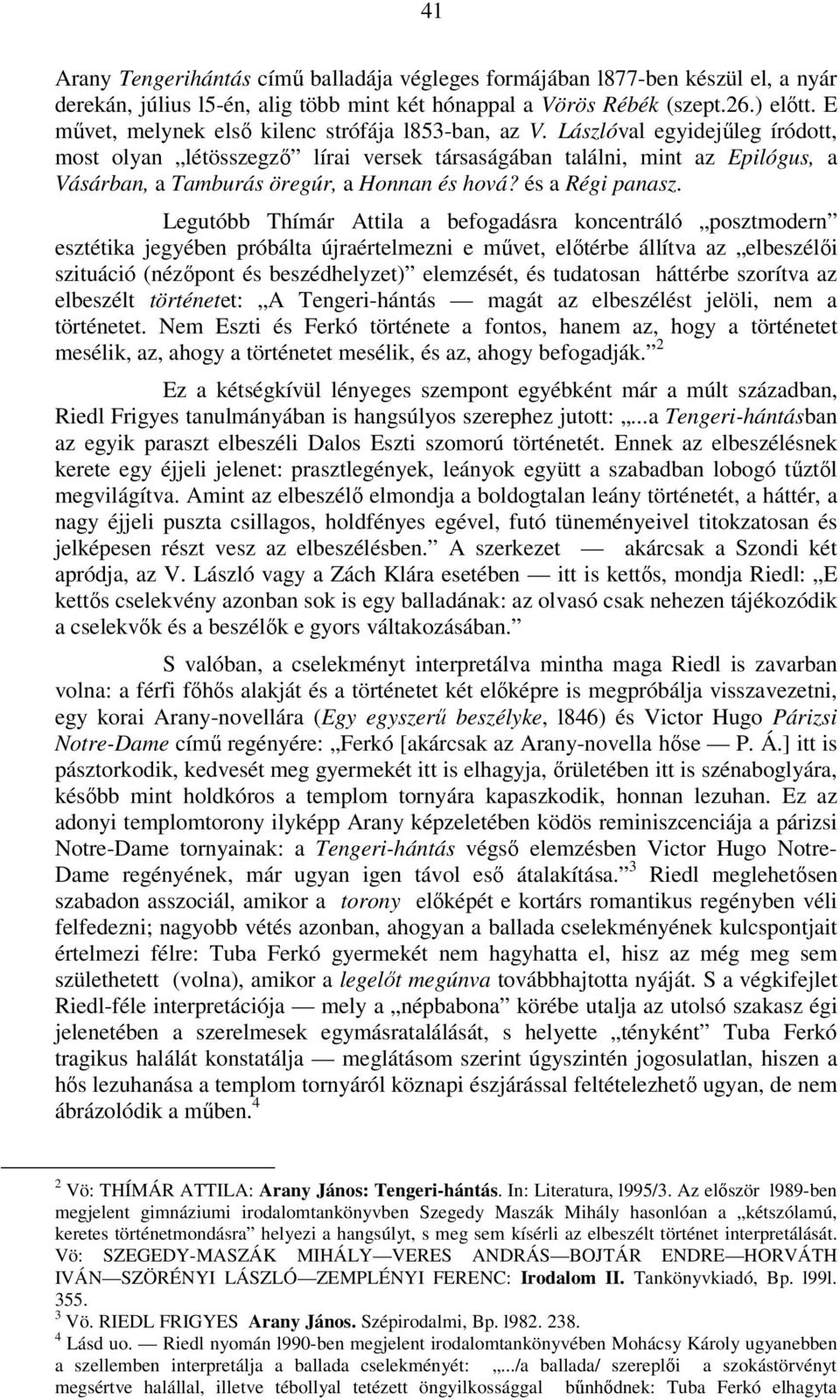 Lászlóval egyidejűleg íródott, most olyan létösszegző lírai versek társaságában találni, mint az Epilógus, a Vásárban, a Tamburás öregúr, a Honnan és hová? és a Régi panasz.