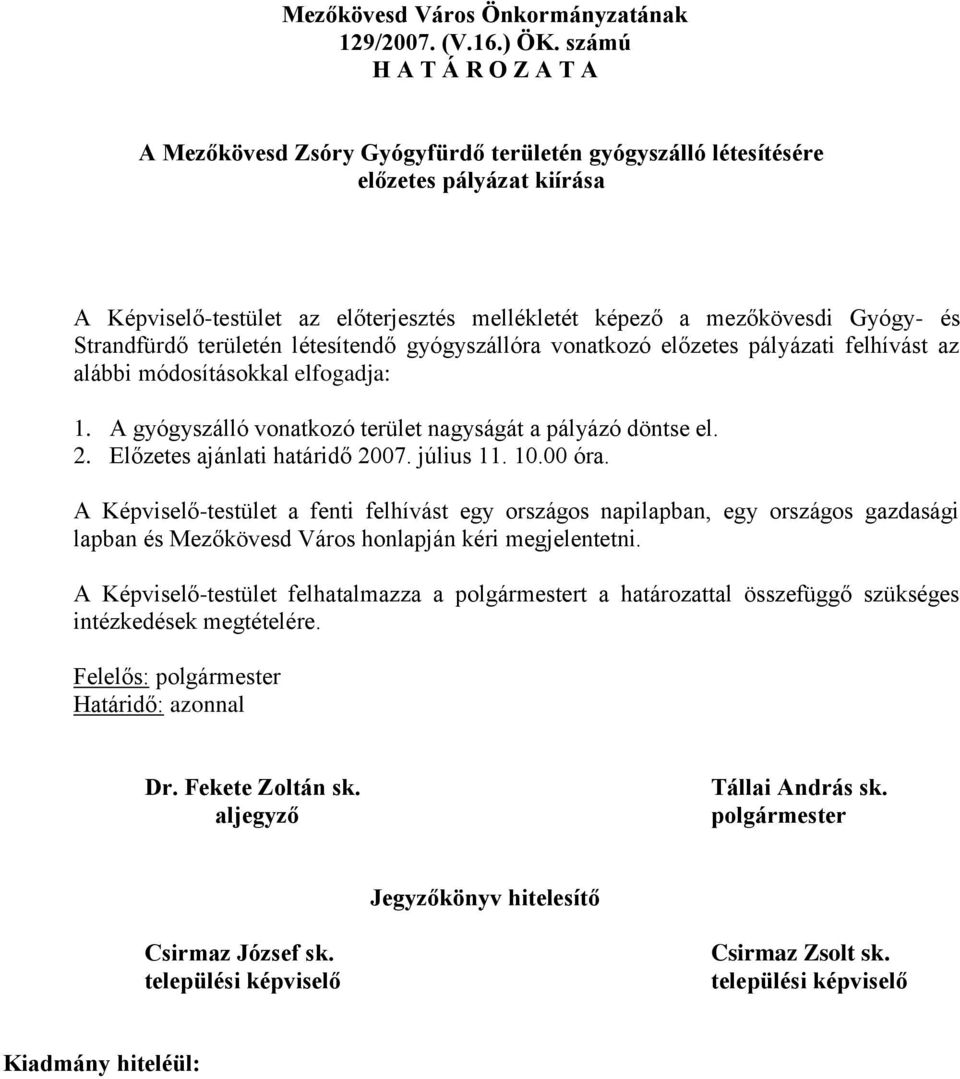 és Strandfürdő területén létesítendő gyógyszállóra vonatkozó előzetes pályázati felhívást az alábbi módosításokkal elfogadja: 1.